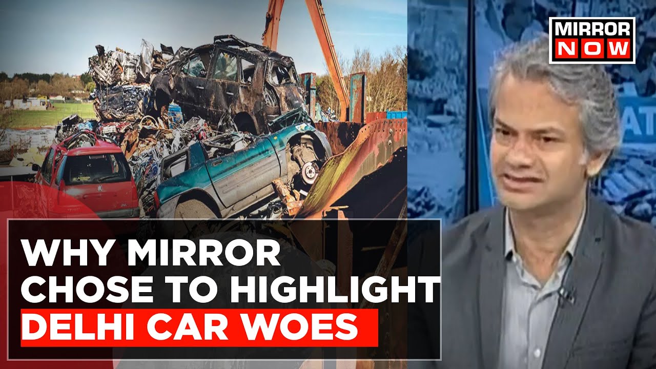 Mirror Now Managing Editor Nikunj Garg On Delhi's Old Car Woes | Harassment Or Necessity