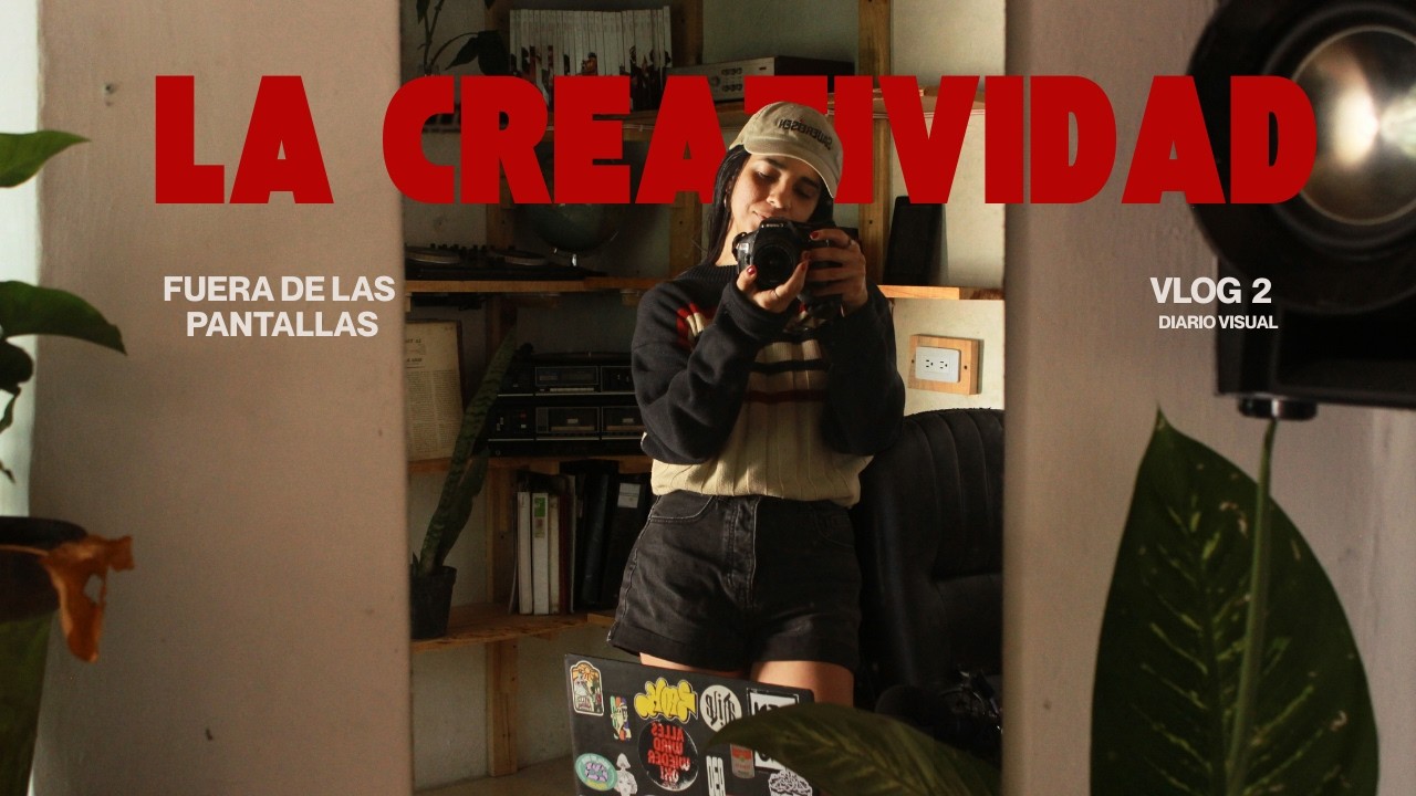 Vlog 2 - Diario Visual + La creatividad fuera de las pantallas