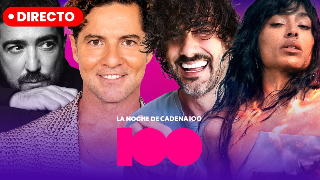 🔴 Concierto La Noche de CADENA 100, con David Bisbal, Loreen, Melendi, Antonio Orozco...