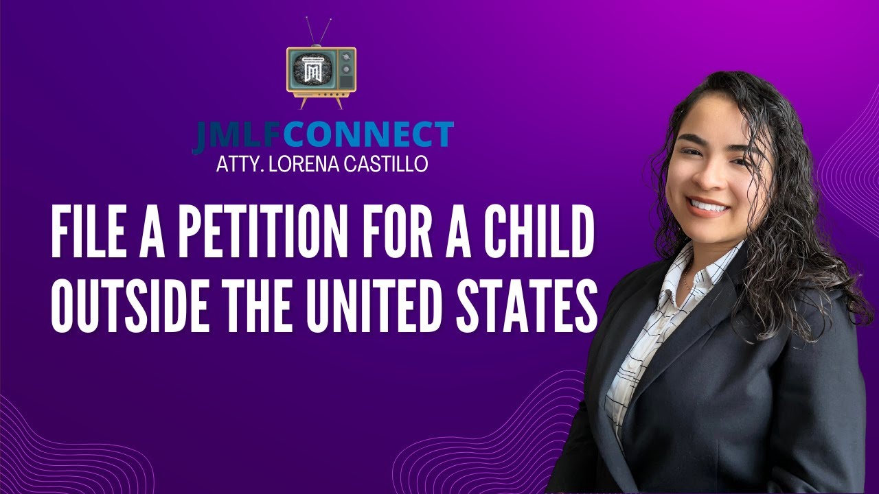 File a Petition For a Child Outside The United States. | J. Molina Law Firm