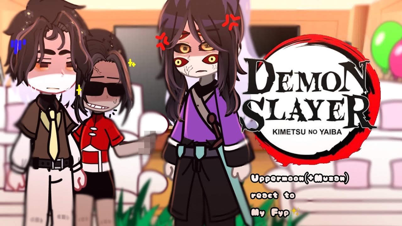 ||Upper moon (+Muzan) react to my fyp|| Gacha||Remake|| read description||