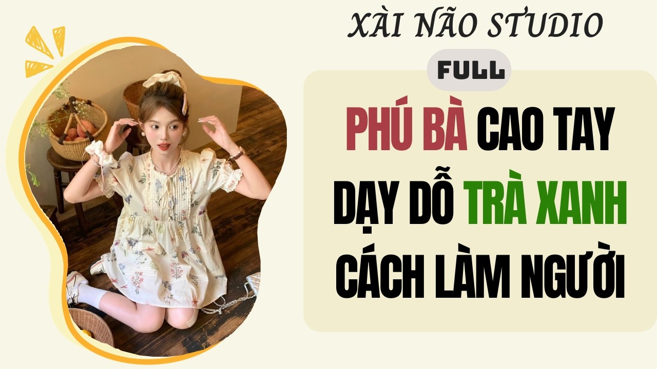 AUDIO | PH&Uacute; B&Agrave; CAO TAY DẠY DỖ TR&Agrave; XANH C&Aacute;CH L&Agrave;M NGƯỜI | X&Agrave;I N&Atilde;O STUDIO #truyenaudio