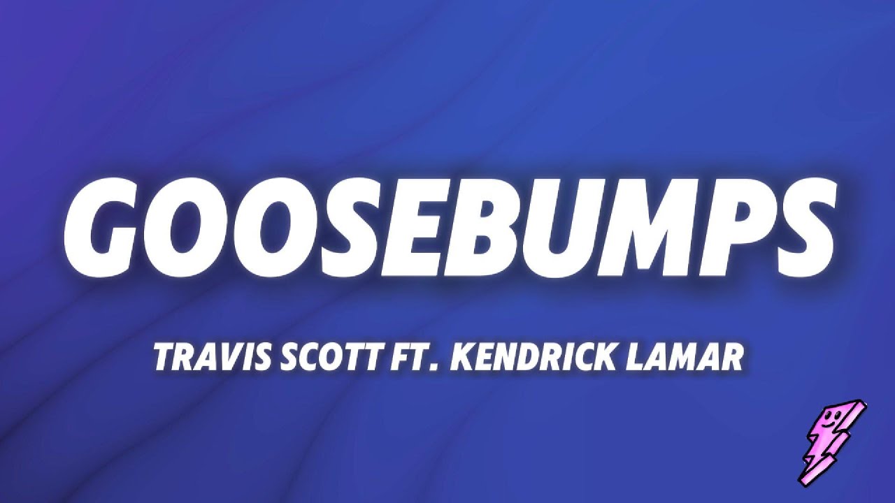 Travis Scott - goosebumps (Lyrics) ft. Kendrick Lamar