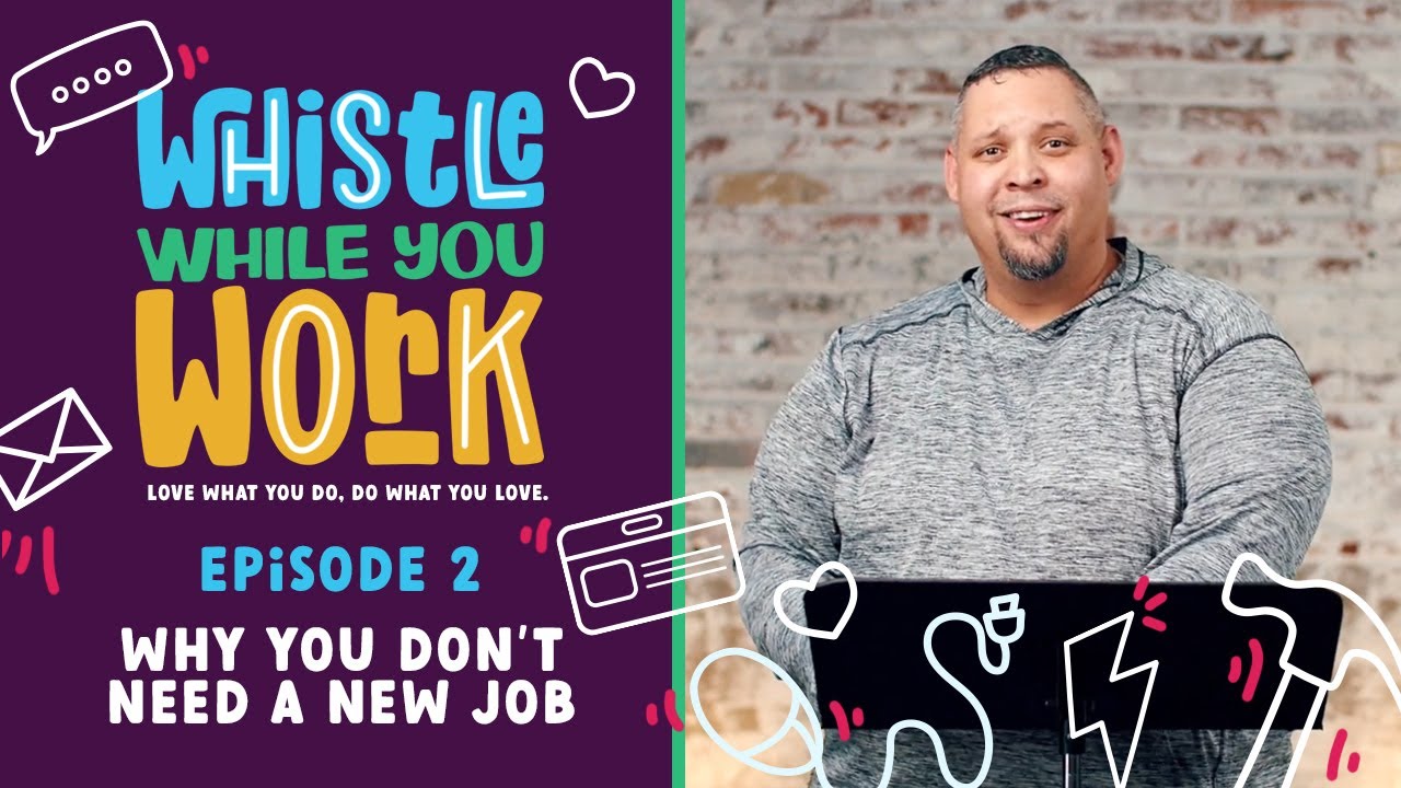 Why You Don't Need A New Job | Whistle While You Work - Episode 2 | Epic Church