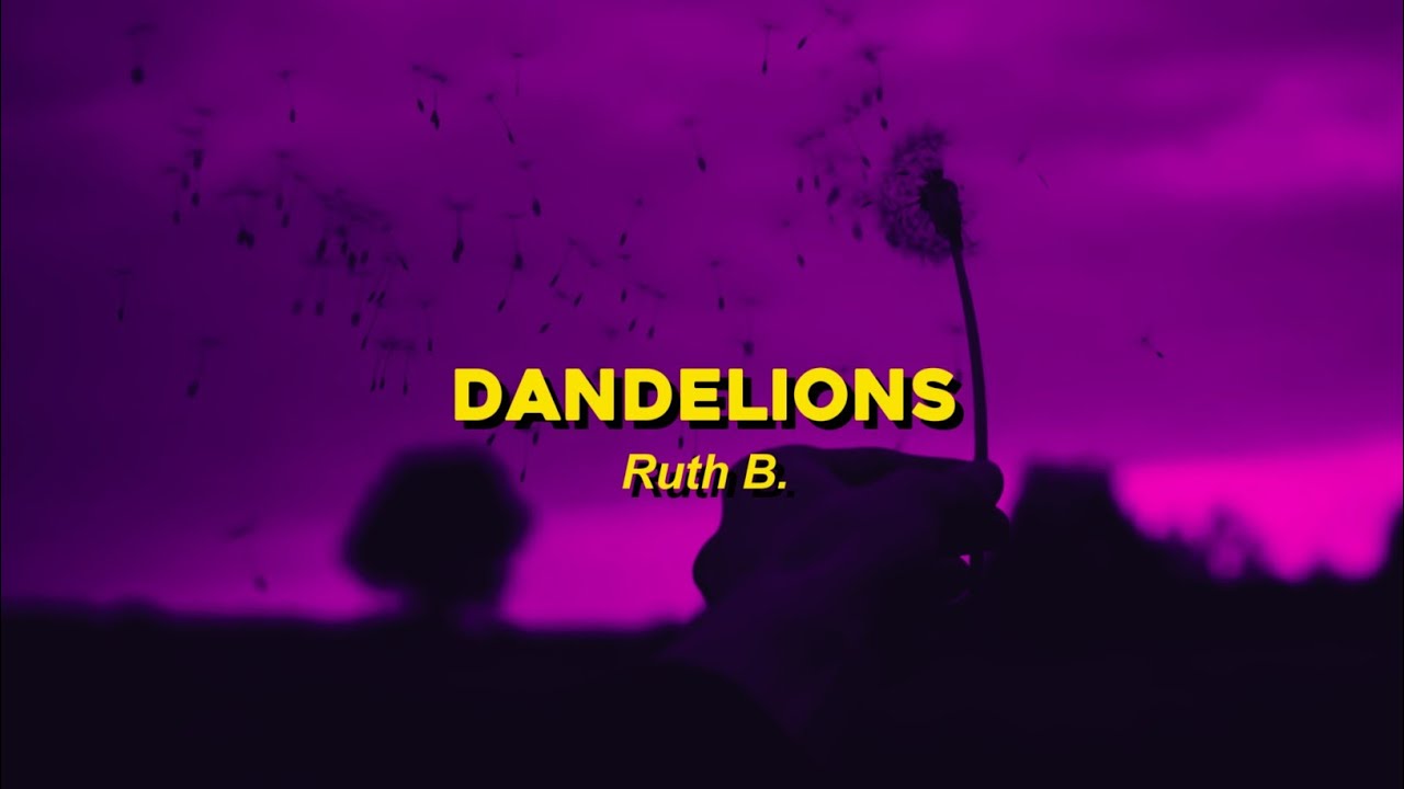 dandelions - ruth b. (slowed down) lyrics | cause I'm in a field of dandelions