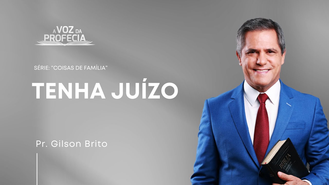 Tenha Juízo | A Voz da Profecia | Pr. Gilson Brito
