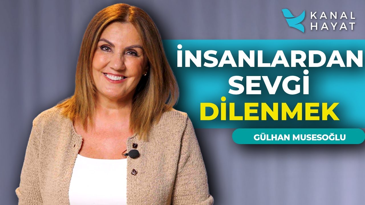 Sevgi Dilenme İhtiyacı ve Tanrı'da Tamamlanma | Gülhan İle Umut Işığı