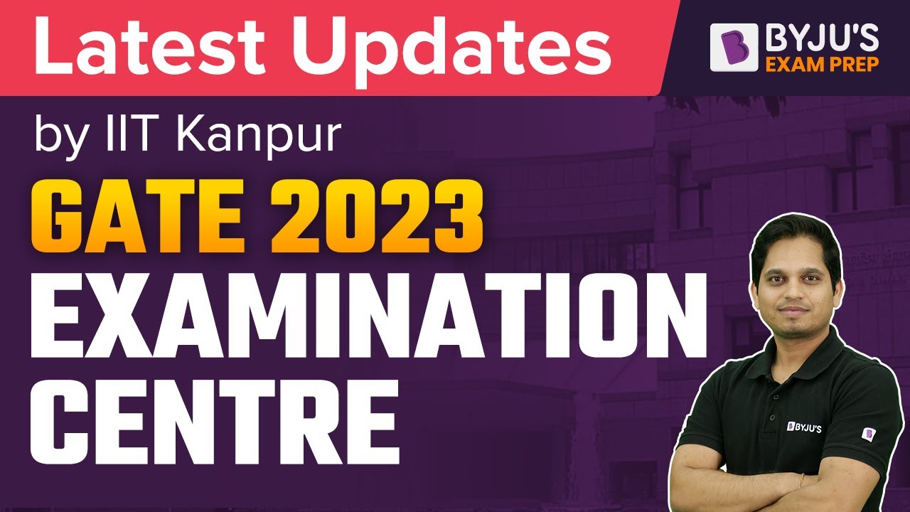 GATE 2023 Examination Centre New Notification | IIT Kanpur Updates | BYJU'S Exam Prep GATE
