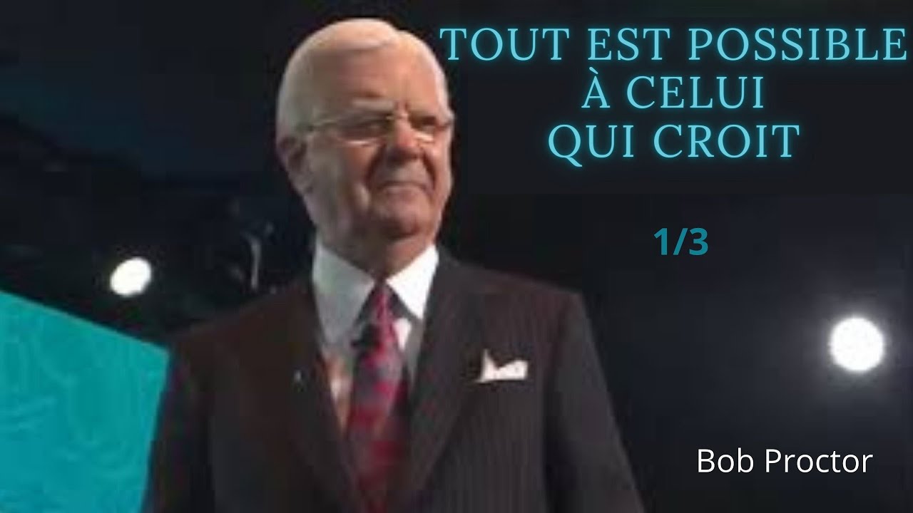 [FR] - Tout est POSSIBLE à celui qui CROIT |  Bob Proctor en français 1/3