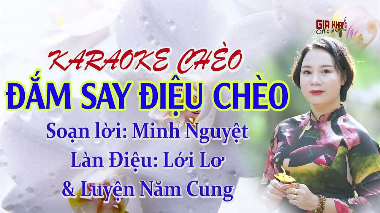 Karaoke ch&egrave;o: Đắm Say Điệu Ch&egrave;o (Lới Lơ & Luyện Năm Cung).Soạn lời: Minh Nguyệt