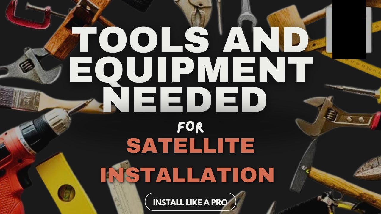 Tools needed for  satellite  installation