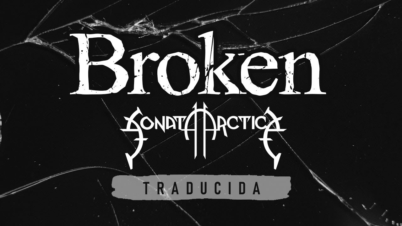 Sonata Arctica - Broken (traducida al español)