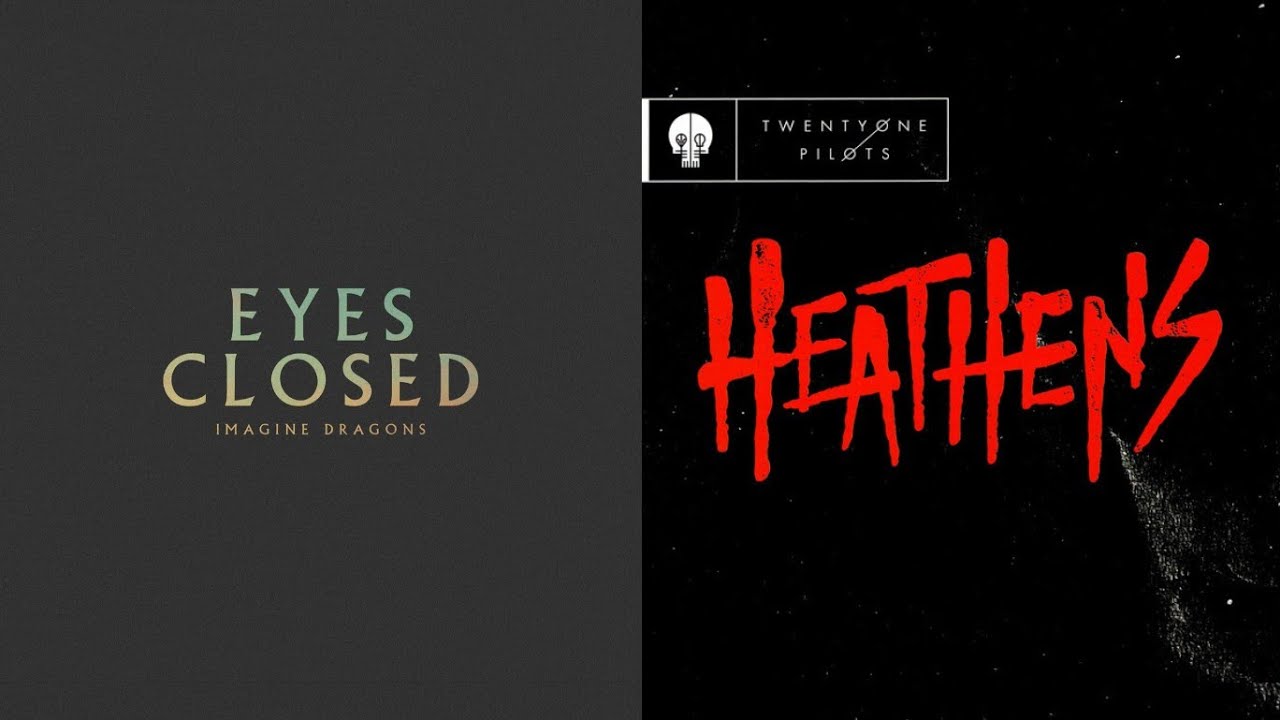 Eyes Closed × Heathens (MASHUP) | Imagine Dragons, Twenty one pilots