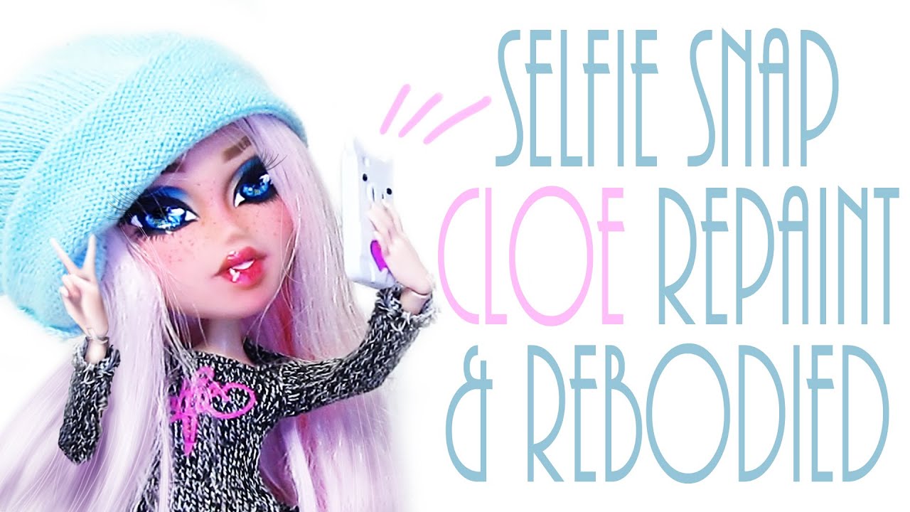 Cloe Doll Repaint & Rebodied [BRATZ SELFIE SNAPS]