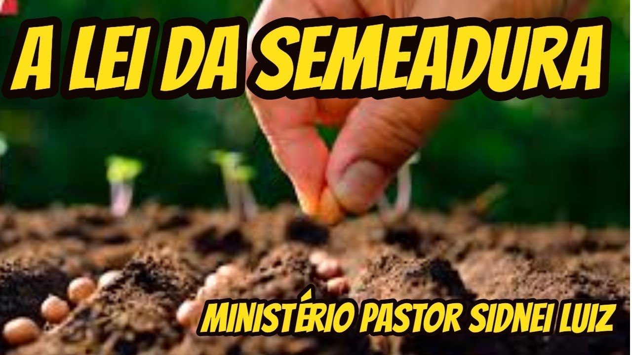 A LEI DA SEMEADURA -  PREGAÇÃO - GÁLATAS 6:7-10 PASTOR SIDNEI LUIZ