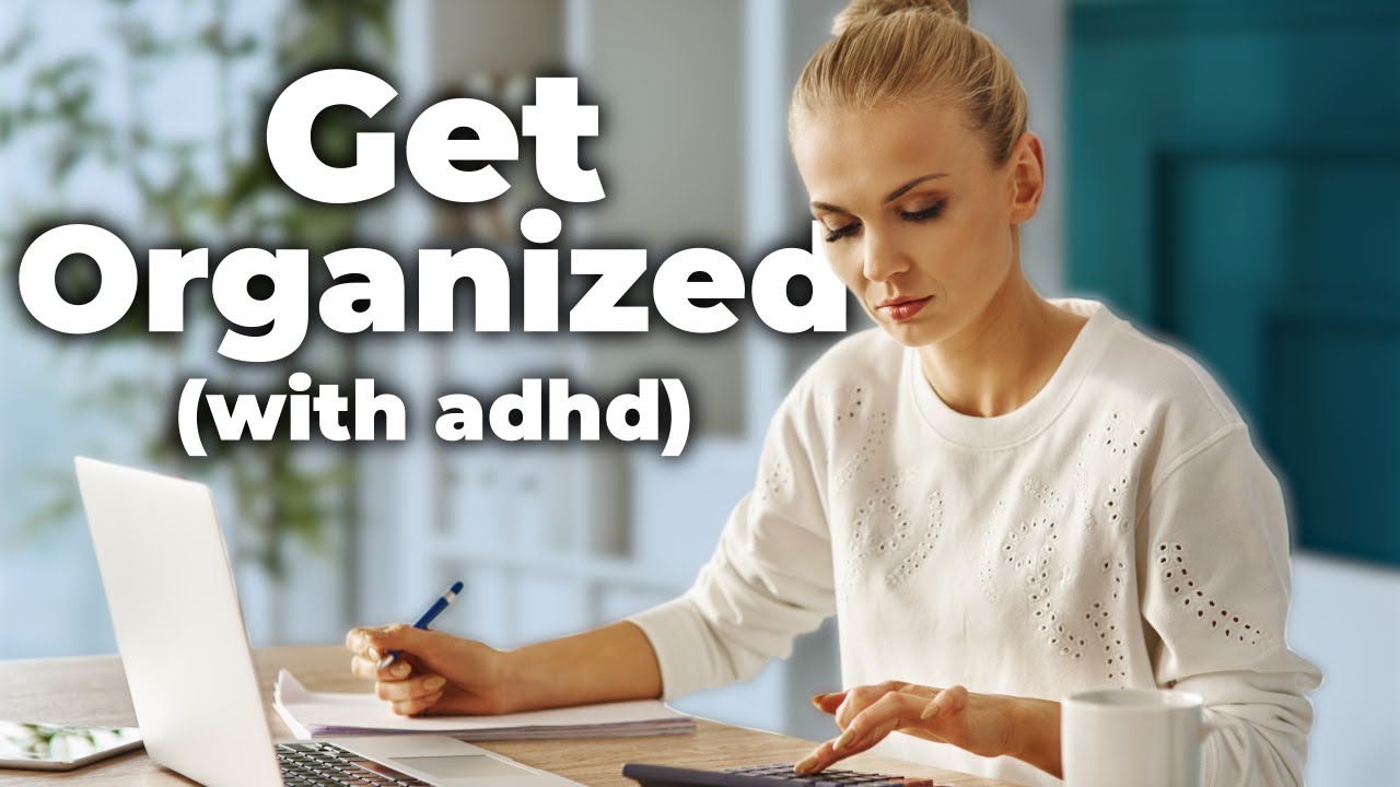 How To Stay Organized With ADHD