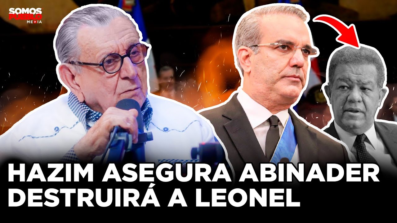 JULITO HAZIM ASEGURA ABINADER SEPULTARÁ A LEONEL