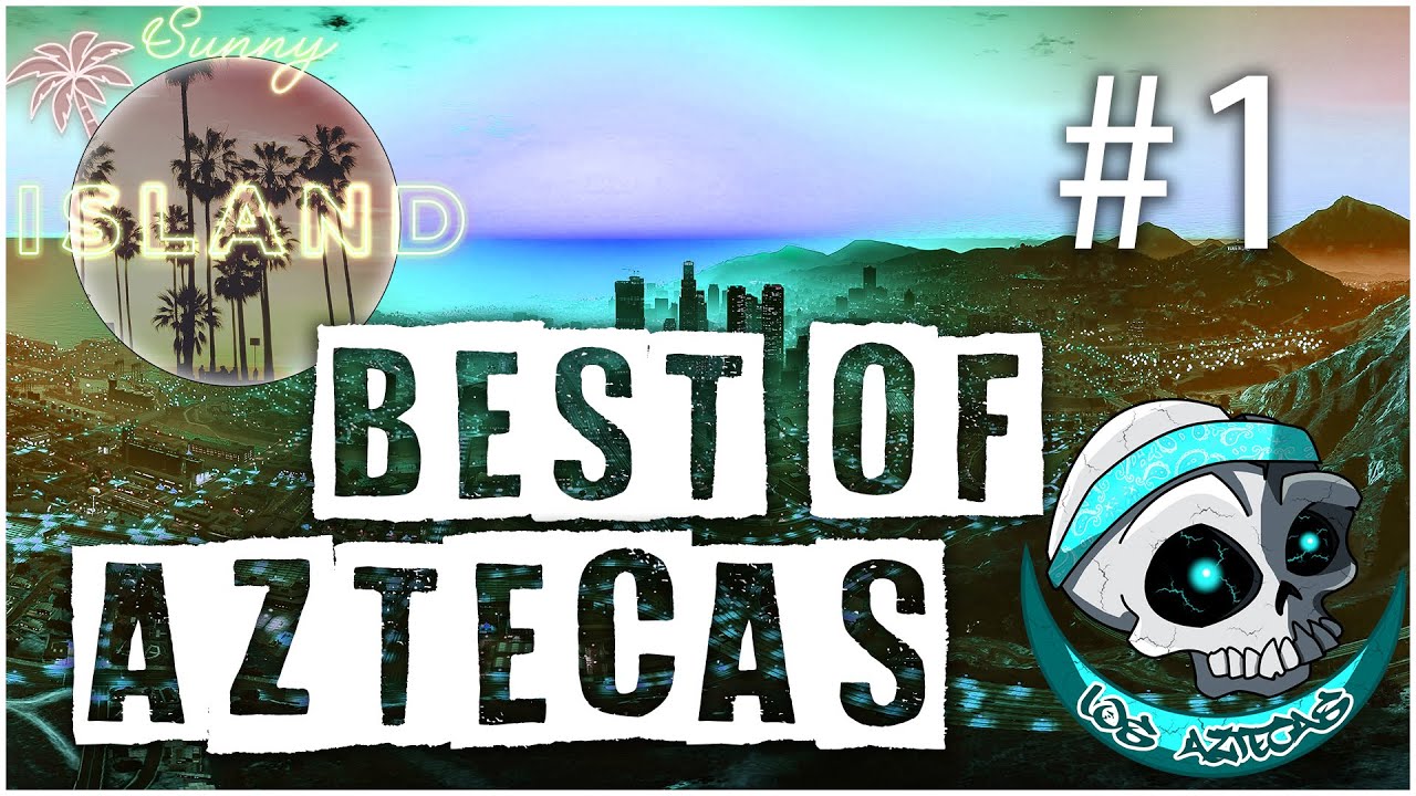 [GTA-RP] Best Of Aztecas #1 -  SunnyIsland