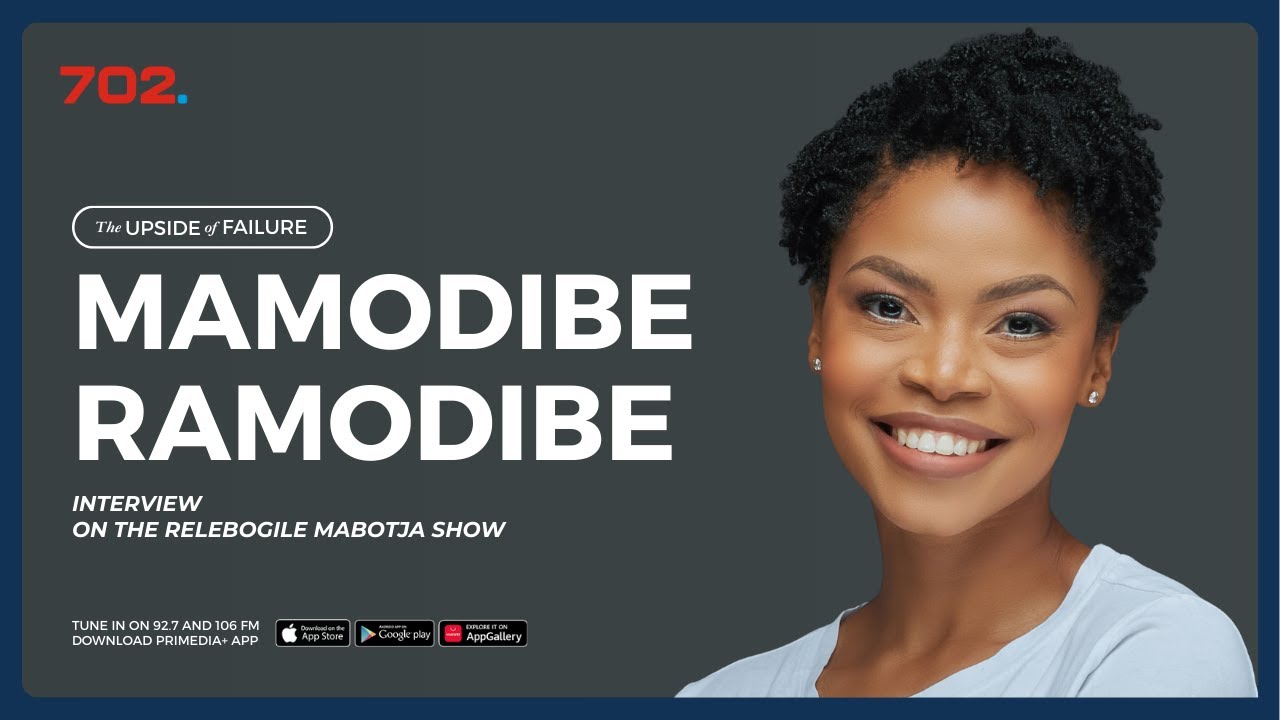 The Upside Of Failure with Mamodibe Ramodibe | 702 Afternoons with Relebogile Mabotja