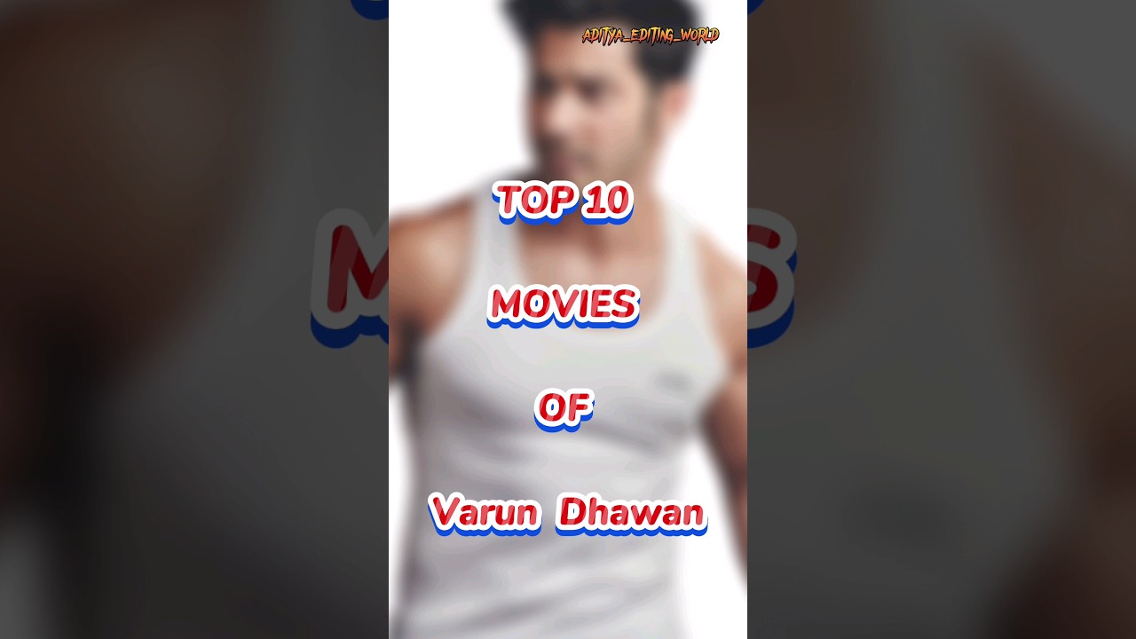 TOP 10 MOVIES OF Varun Dhawan