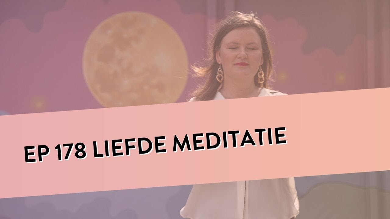 EP 178 - Liefde Meditatie | Om Liefde In Jezelf Te Voelen |Geleide Meditatie