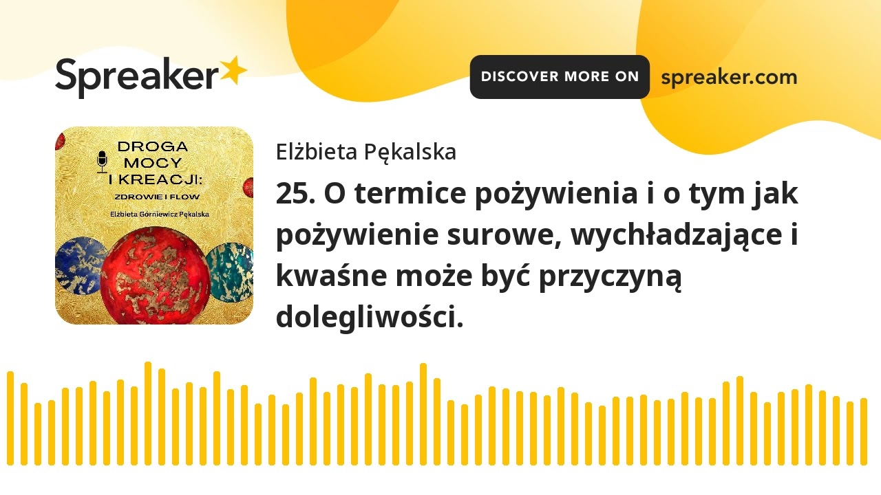 25. O termice pożywienia i o tym jak pożywienie surowe, wychładzające i kwaśne może być przyczyną do