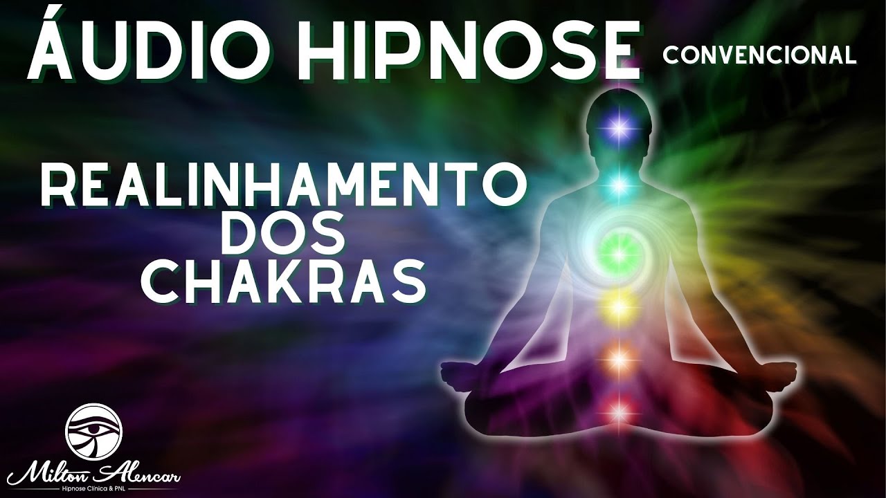 🔵 &Aacute;udio Hipnose - Realinhamento dos CHAKRAS - Milton Alencar