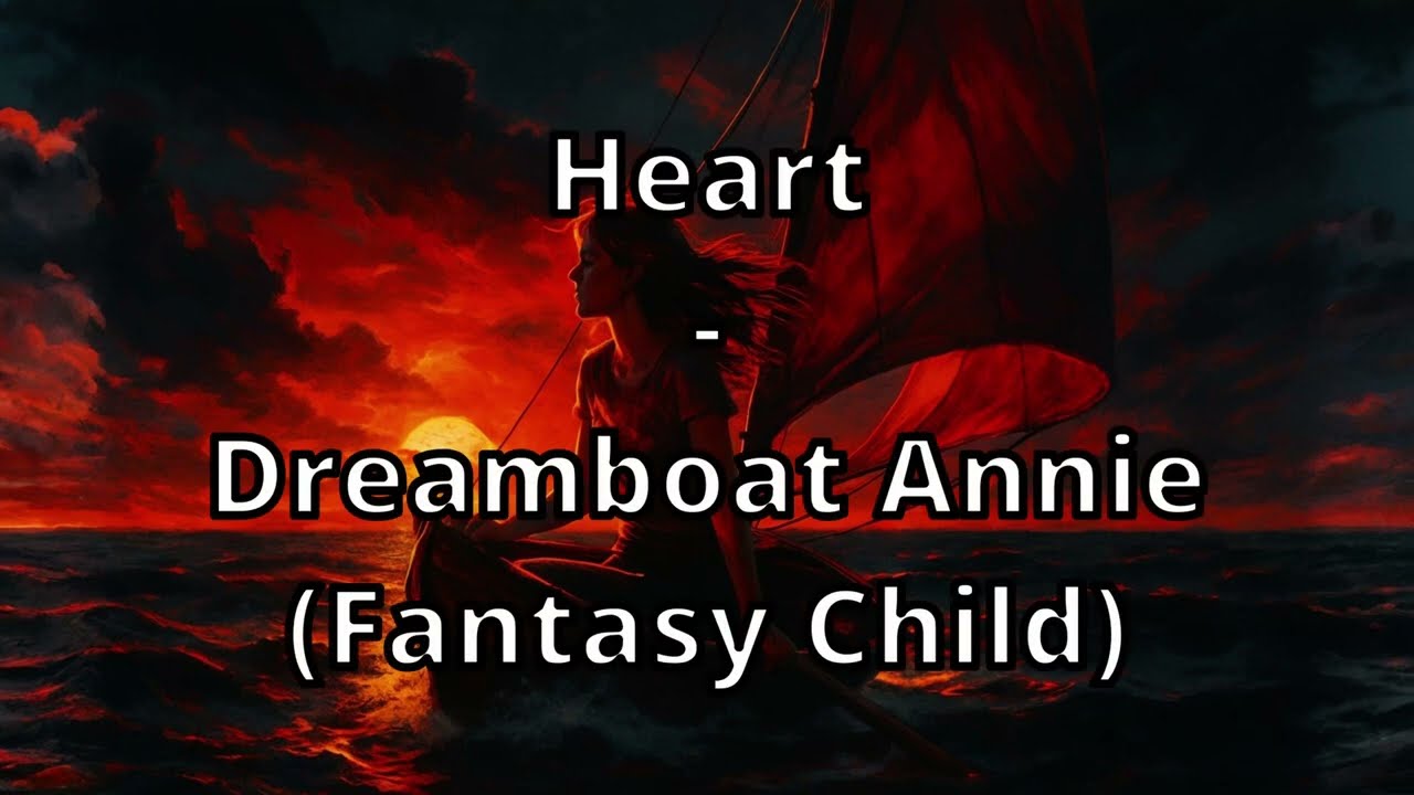 Heart - Dreamboat Annie (Fantasy Child) (Lyrics)