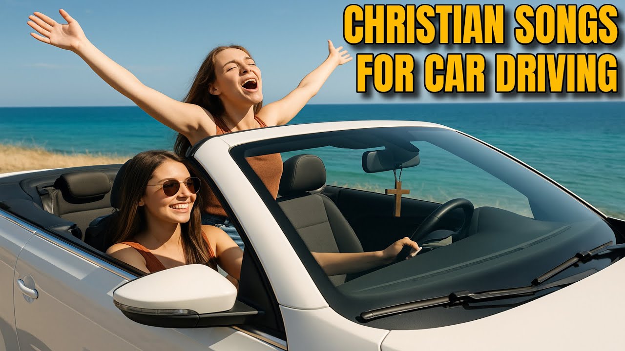 2025 Christian Songs For Car Driving | Summer Road Trip Playlist
