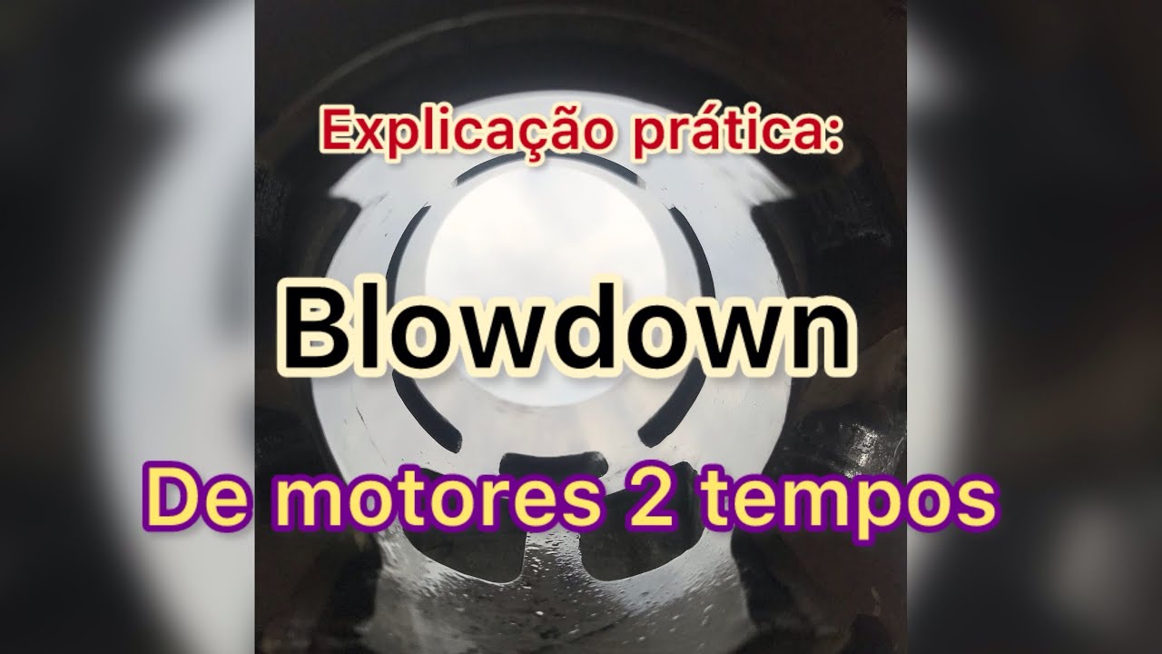 O que é blowdown e como ele funciona em um motor 2 tempos! Explicação prática