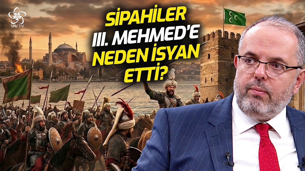 Sipahiler III. Mehmed'e Neden İsyan Etti? | Prof. Dr. Erhan Afyoncu
