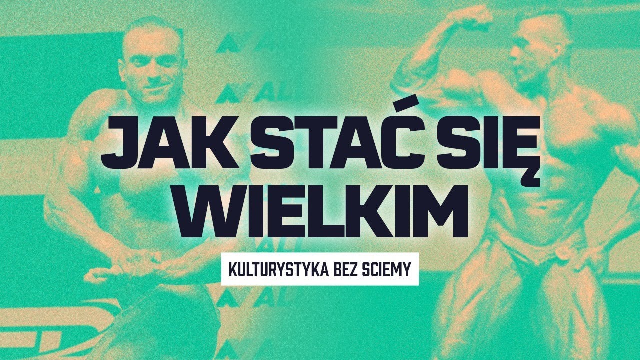 Jak stać się wielkim? Kulturystyka bez sciemy