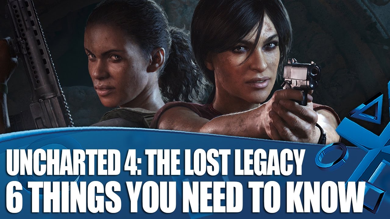 Uncharted: The Lost Legacy - 6 Things You Need To Know