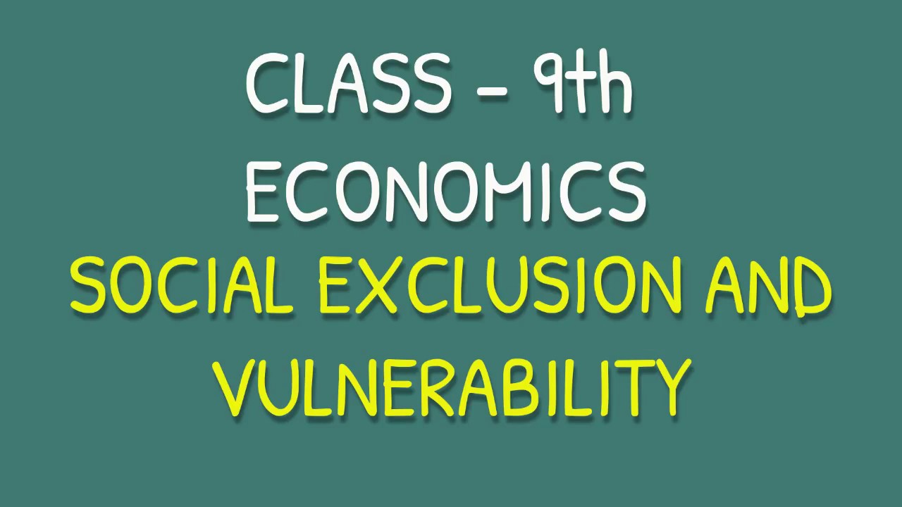 SOCIAL EXCLUSION AND VULNERABILITY, Class 9th, Chapter- 3 Economics