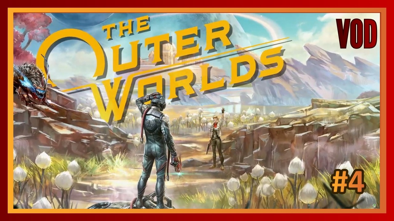 The Outer Worlds - VOD #4