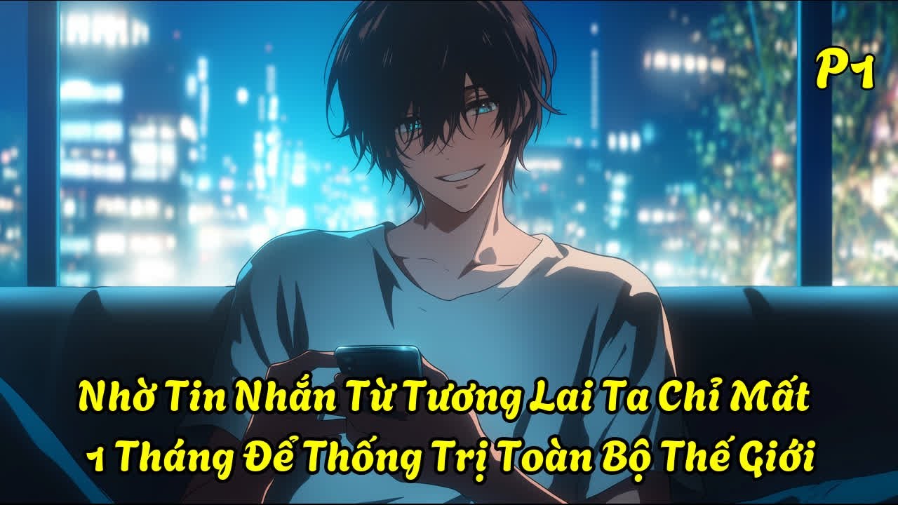 Nhờ Tin Nhắn Từ Tương Lai, Ta Chỉ Mất 1 Tháng Để Thống Trị Toàn Bộ Thế Giới| Mộng Bạch Review
