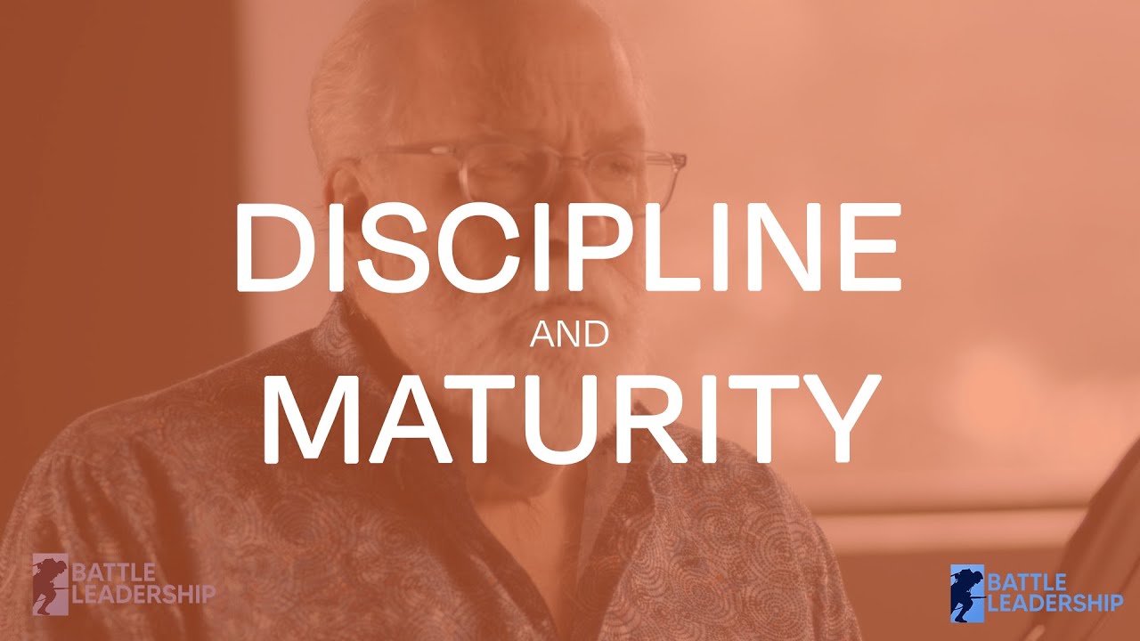 Discipline and Maturity - Battle Leadership