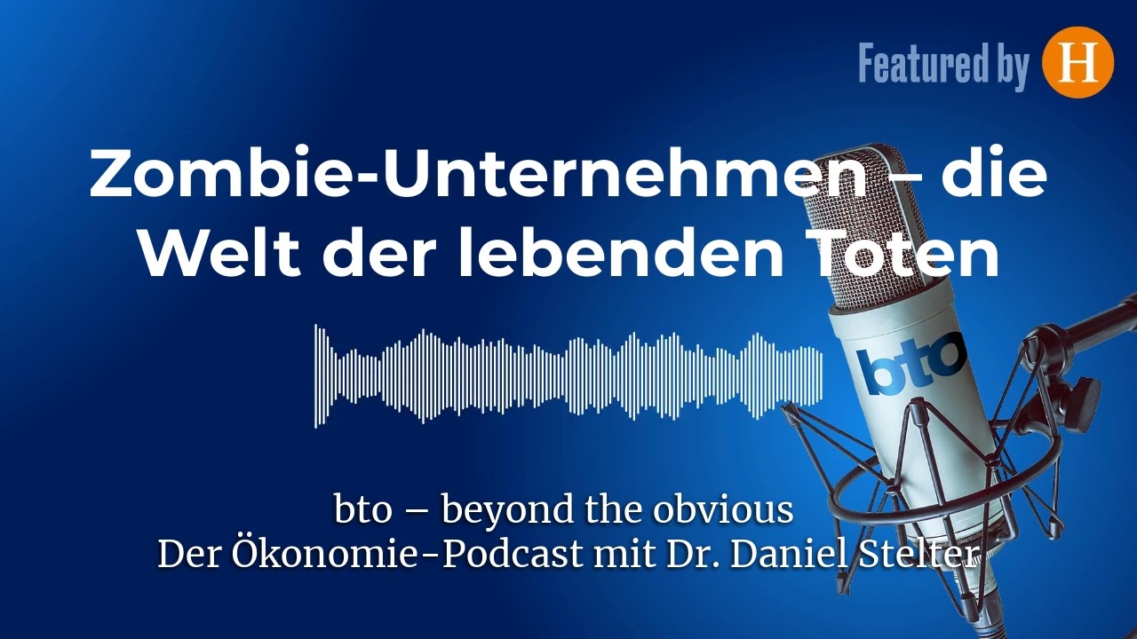 Zombie-Unternehmen – die Welt der lebenden Toten | bto – der Ökonomie-Podcast von Dr. Daniel Stelter
