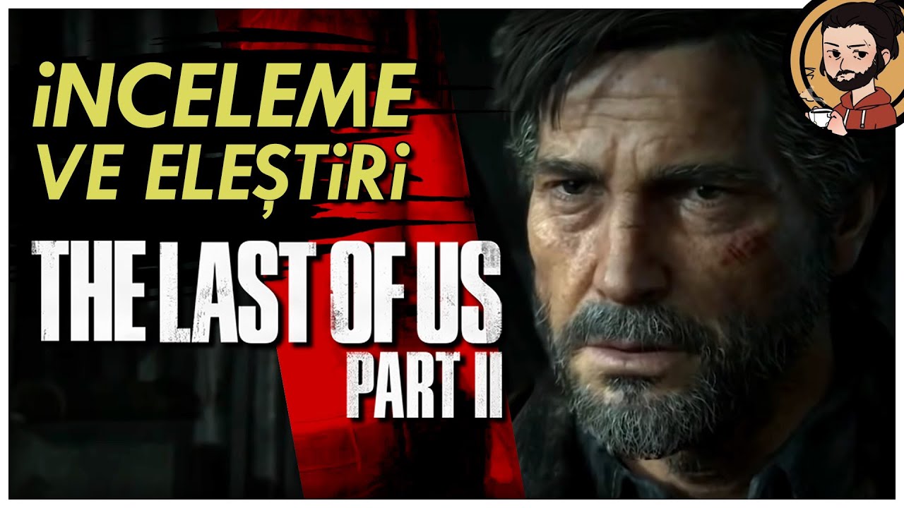 İnceleme ve Eleştiri: The Last of Us Part II - Joel'in Gölgesinden Çıkamamak [Can Sungur]