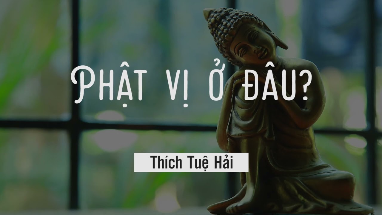 Phật Vị ở đâu? - Thích Tuệ Hải
