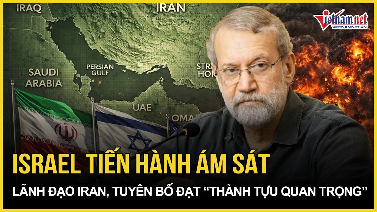 Israel tiến hành ám sát lãnh đạo Iran, IDF tuyên bố đạt “thành tựu quan trọng