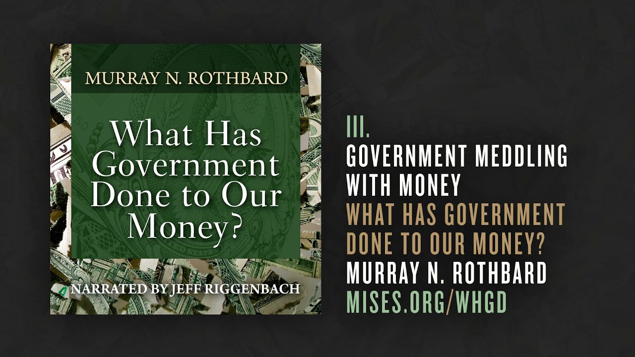 III. Government Meddling With Money | Murray N. Rothbard