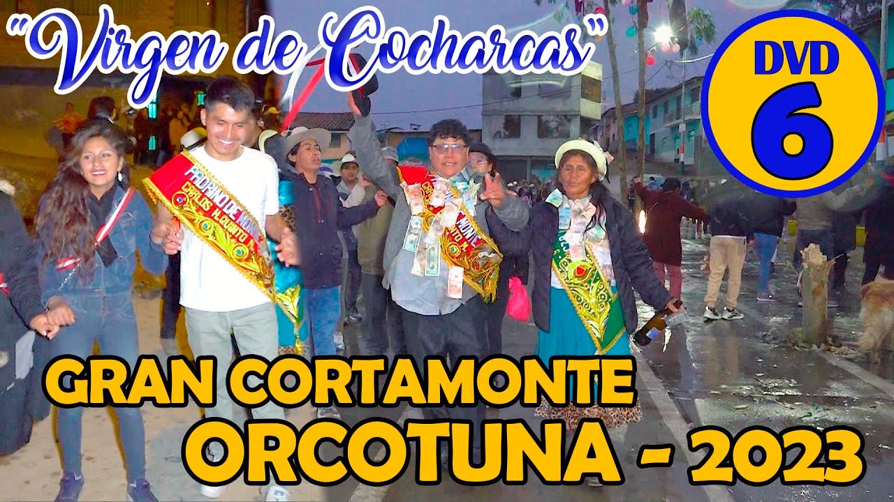 🛑 ORCOTUNA 2023  // Virgen de Cocharcas - Gran Cortamonte // Vol 06
