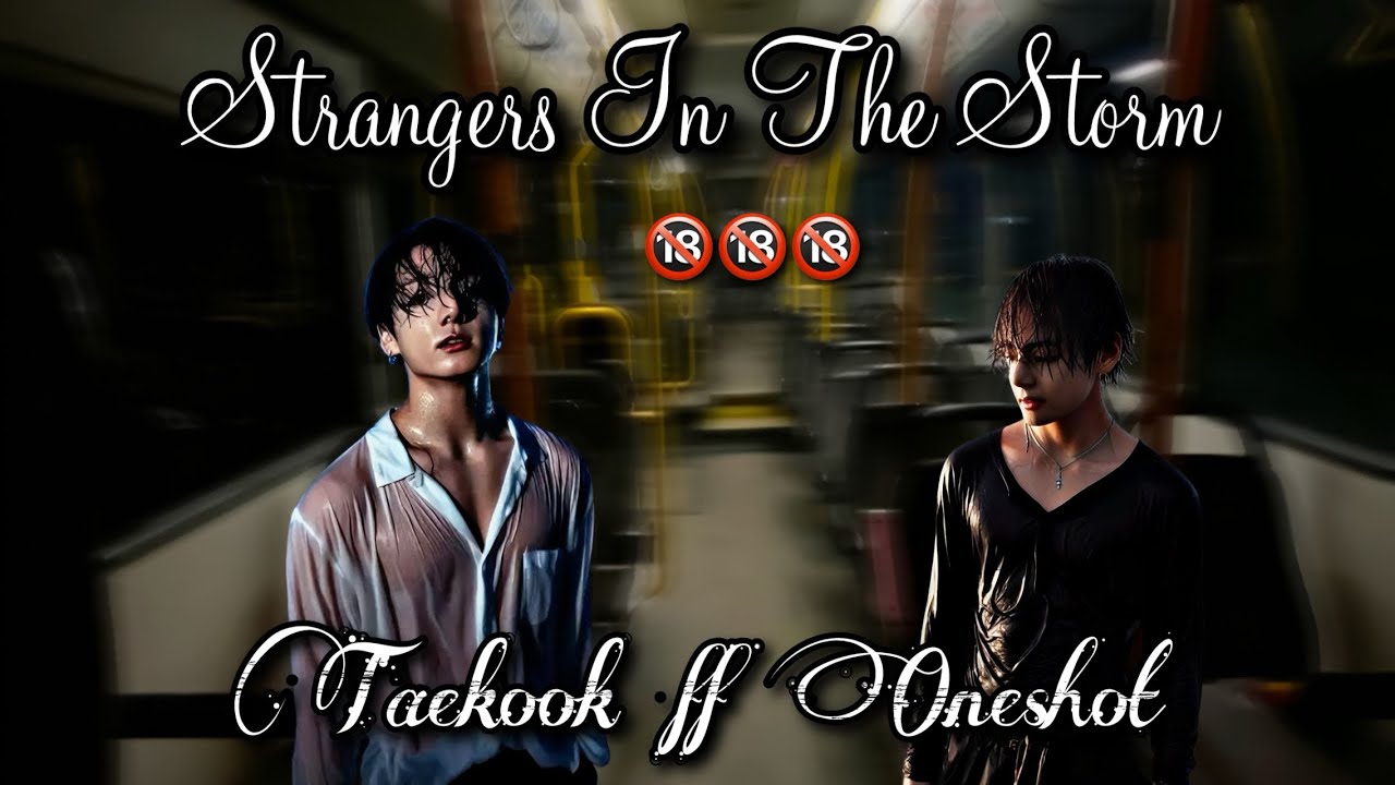 Strangers In The Storm || TAEKOOK $PICY FF ONESHOT🔞