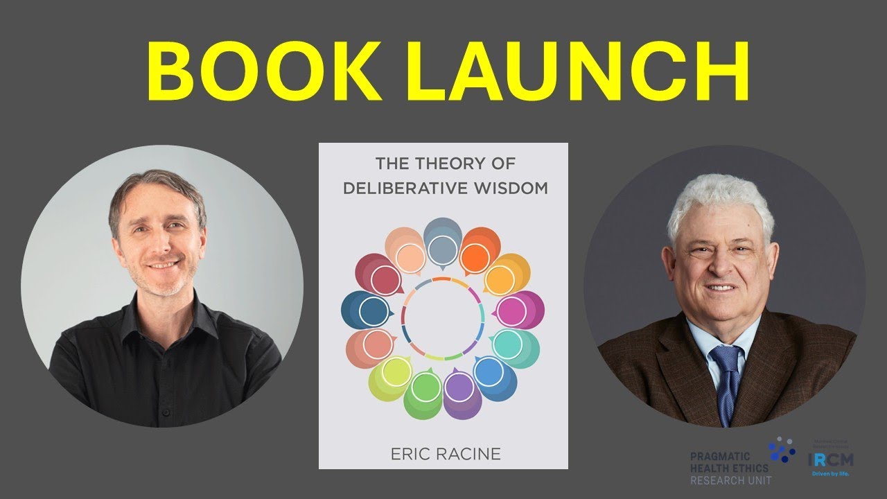 Book Launch. Eric Racine, The Theory of Deliberative Wisdom, MIT Press, Cambridge, MA, 2025.