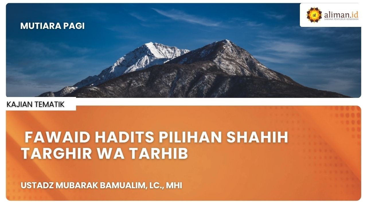 LIVE Serial Hadits | Ustadz Mubarak Bamualim, Lc., MHI - Fawaid Hadits Pilihan Shahih Targhir