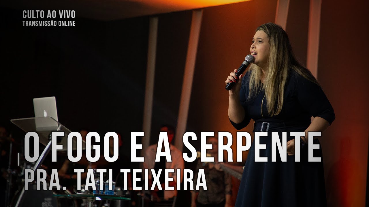 O fogo e a serpente - Pra. Tati Teixeira - Culto Ao Vivo