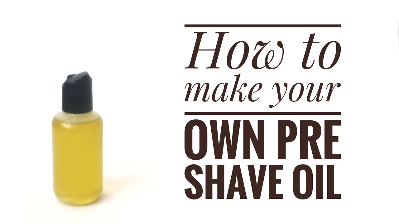 How to make your own pre shave oil