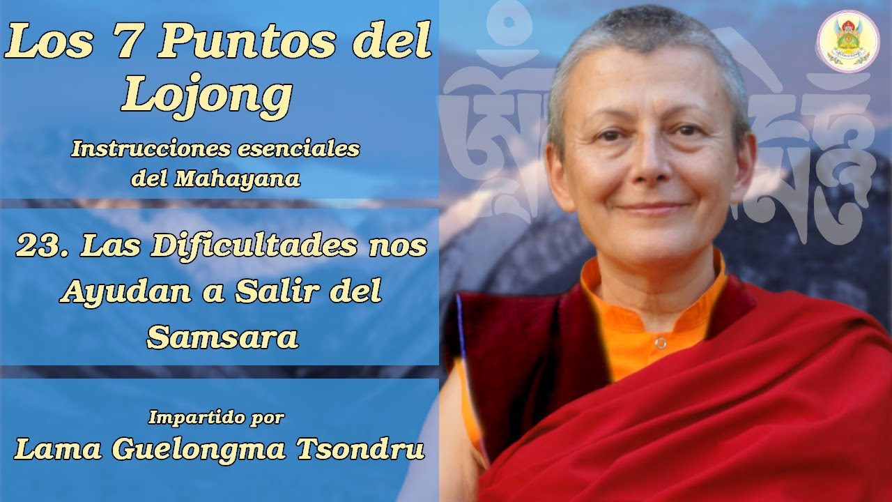 Los Siete Puntos del Lojong - (23) Las dificultades nos ayudan a salir del samsara - Lama Tsondru