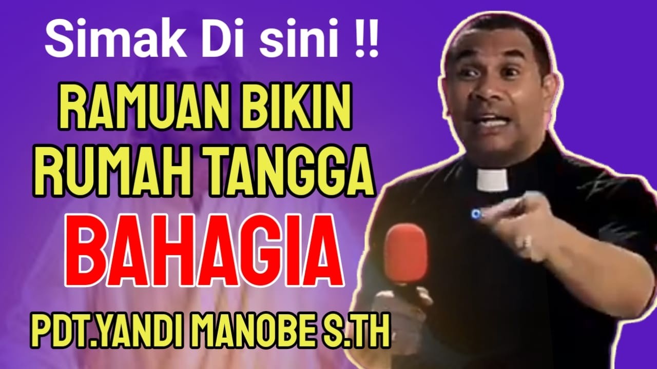 PDT.YANDI MANOBE S.TH || RAMUAN BIKIN RUMAH TANGGA BAHAGIA || Simak Di Sini !! ,.